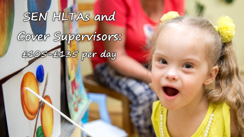 SEN HLTAs and Cover Supervisors: £105-£135 per day